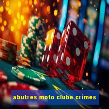 abutres moto clube crimes